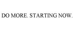 DO MORE. STARTING NOW. trademark
