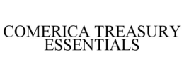 COMERICA TREASURY ESSENTIALS trademark