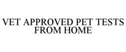 VET APPROVED PET TESTS FROM HOME trademark