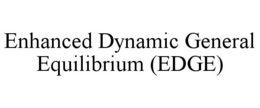 ENHANCED DYNAMIC GENERAL EQUILIBRIUM (EDGE) trademark