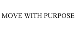 MOVE WITH PURPOSE trademark