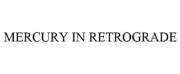 MERCURY IN RETROGRADE trademark