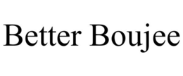 BETTER BOUJEE trademark