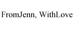 FROMJENN, WITHLOVE trademark