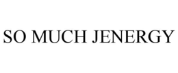 SO MUCH JENERGY trademark