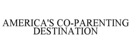 AMERICA'S CO-PARENTING DESTINATION trademark