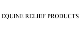 EQUINE RELIEF PRODUCTS trademark