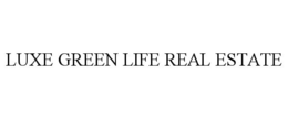 LUXE GREEN LIFE REAL ESTATE trademark
