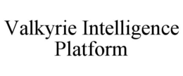 VALKYRIE INTELLIGENCE PLATFORM trademark