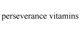 PERSEVERANCE VITAMINS trademark