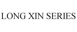 LONG XIN SERIES trademark