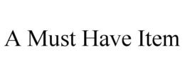 A MUST HAVE ITEM trademark