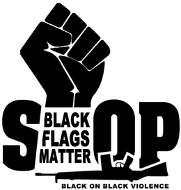 STOP BLACK FLAGS MATTER BLACK ON BLACK VIOLENCE trademark