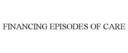 FINANCING EPISODES OF CARE trademark