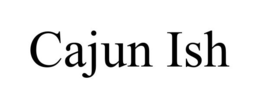 CAJUN ISH trademark