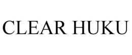 CLEAR HUKU trademark