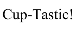 CUP-TASTIC! trademark