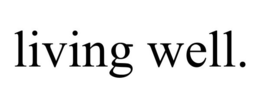 LIVING WELL. trademark