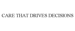 CARE THAT DRIVES DECISIONS trademark