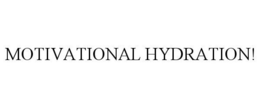 MOTIVATIONAL HYDRATION! trademark