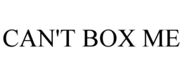 CAN'T BOX ME trademark