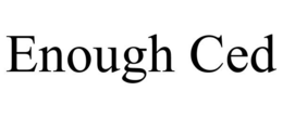 ENOUGH CED trademark