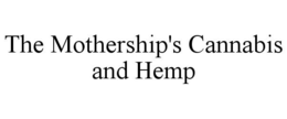 THE MOTHERSHIP'S CANNABIS AND HEMP trademark