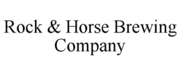 ROCK & HORSE BREWING COMPANY trademark