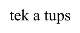 TEK A TUPS trademark