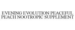 EVENING EVOLUTION PEACEFUL PEACH NOOTROPIC SUPPLEMENT trademark