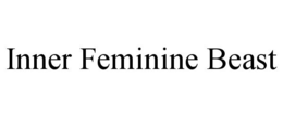 INNER FEMININE BEAST trademark