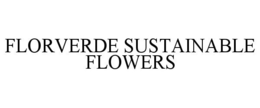FLORVERDE SUSTAINABLE FLOWERS trademark