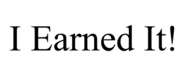 I EARNED IT! trademark