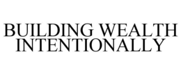 BUILDING WEALTH INTENTIONALLY trademark