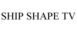 SHIP SHAPE TV trademark
