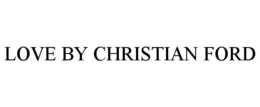 LOVE BY CHRISTIAN FORD trademark