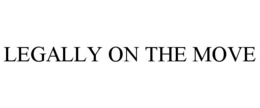LEGALLY ON THE MOVE trademark