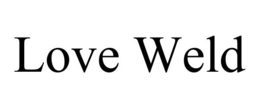 LOVE WELD trademark
