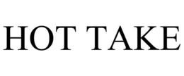 HOT TAKE trademark