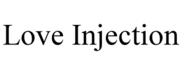 LOVE INJECTION trademark