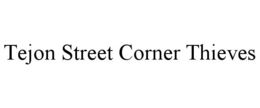 TEJON STREET CORNER THIEVES trademark
