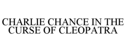 CHARLIE CHANCE IN THE CURSE OF CLEOPATRA trademark