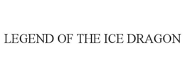 LEGEND OF THE ICE DRAGON trademark