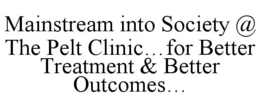 MAINSTREAM INTO SOCIETY @ THE PELT CLINIC...FOR BETTER TREATMENT & BETTER OUTCOMES... trademark