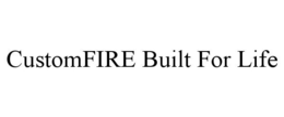 CUSTOMFIRE BUILT FOR LIFE trademark