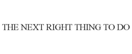 THE NEXT RIGHT THING TO DO trademark