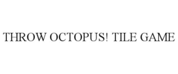 THROW OCTOPUS! TILE GAME trademark