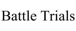 BATTLE TRIALS trademark