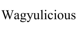 WAGYULICIOUS trademark