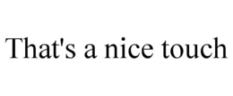 THAT'S A NICE TOUCH trademark